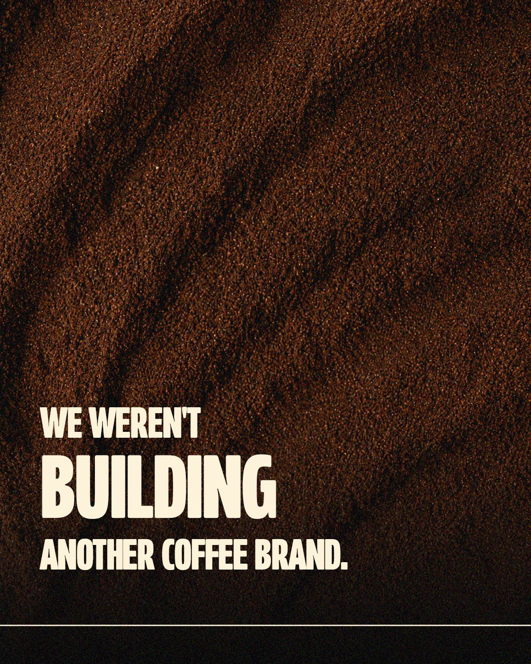Ground coffee texture with the words We were not building another coffee brand